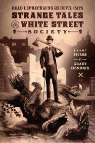 Title: Dead Leprechauns and Devil Cats: Strange Tales of the White Street Society, Author: Grady Hendrix