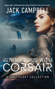 Title: Rendezvous with Corsair: A Lost Fleet Collection, Author: Jack Campbell