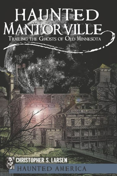 Haunted Mantorville: Trailing the Ghosts of Old Minnesota