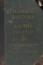 Hidden History of Rhode Island: Not-to-Be-Forgotten Tales of the Ocean State