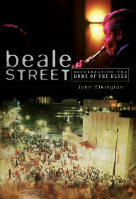 Title: Beale Street: Resurrecting the Home of the Blues, Author: John Elkington