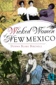 Title: Wicked Women of New Mexico, Author: Donna Blake Birchell
