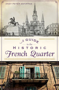 Title: A Guide to the Historic French Quarter, Author: Andy Peter Antippas