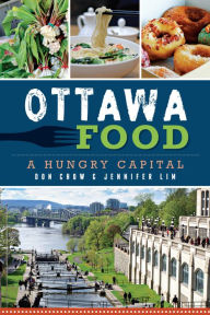Title: Ottawa Food: A Hungry Capital, Author: Don Chow