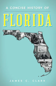 Title: A Concise History of Florida, Author: James C. Clark