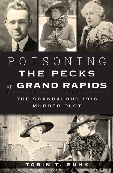 Poisoning the Pecks of Grand Rapids: The Scandalous 1916 Murder Plot