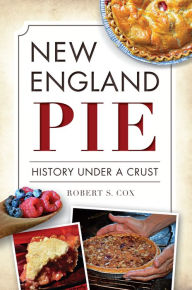 Title: New England Pie: History Under a Crust, Author: Robert S. Cox