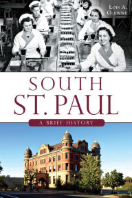 Title: South St. Paul: A Brief History, Author: Lois A. Glewwe