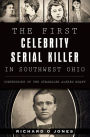 The First Celebrity Serial Killer in Southwest Ohio: Confessions of the Strangler Alfred Knapp