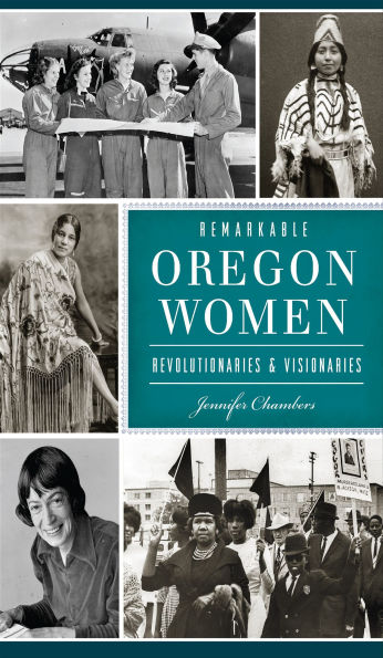 Remarkable Oregon Women: Revolutionaries & Visionaries