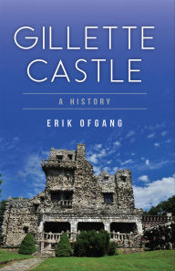 Title: Gillette Castle: A History, Author: Erik Ofgang