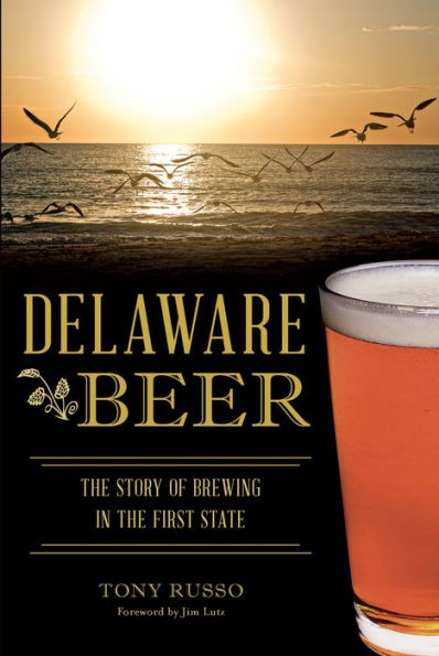 Delaware Beer: The Story of Brewing in the First State