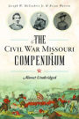 The Civil War Missouri Compendium: Almost Unabridged