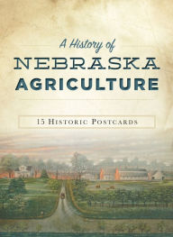 Title: A History of Nebraska Agriculture: A Life Worth Living, Author: Jody L. Lamp & Melody Dobson