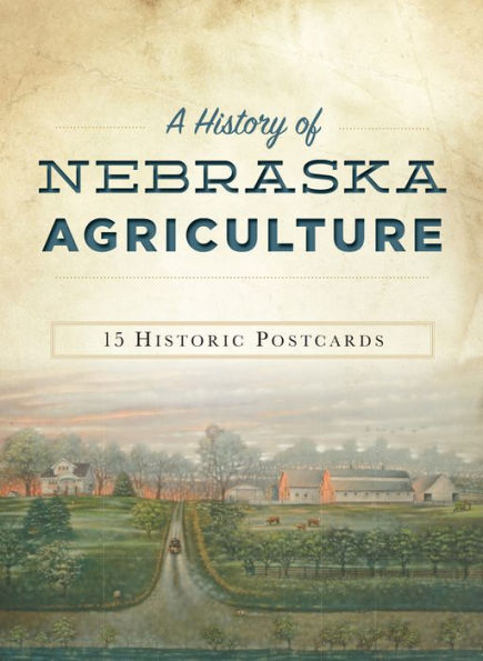 A History of Nebraska Agriculture: A Life Worth Living