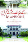 Philadelphia Mansions: Stories and Characters behind the Walls