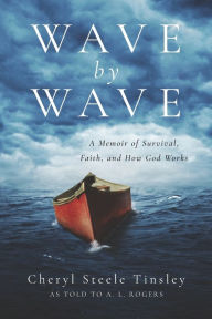 Title: Wave by Wave: A Memoir of Survival, Faith, and How God Works, Author: A L Rogers