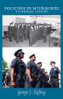 Policing in Milwaukee : A Strategic History