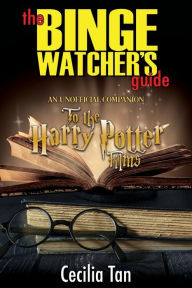 Title: The Binge Watcher's Guide to the Harry Potter Films: An Unofficial Companion, Author: Cecilia Tan