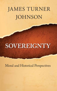 Title: Sovereignty: Moral and Historical Perspectives, Author: James Turner Johnson