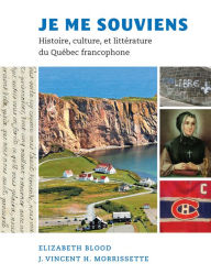 Title: Je me souviens: Histoire, culture, et littérature du Québec francophone, Author: Elizabeth Blood