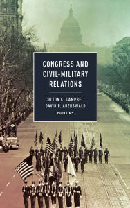 Title: Congress and Civil-Military Relations, Author: Colton C. Campbell