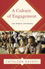 Title: A Culture of Engagement: Law, Religion, and Morality, Author: Cathleen Kaveny