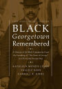 Black Georgetown Remembered : A History of Its Black Community from the Founding of 