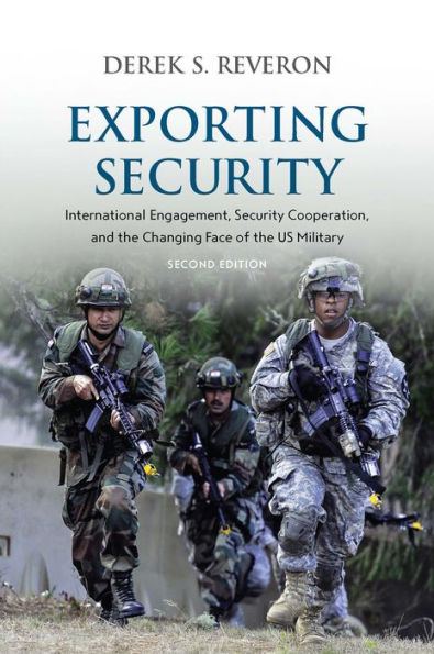 Exporting Security: International Engagement, Security Cooperation, and the Changing Face of the US Military, Second Edition / Edition 2