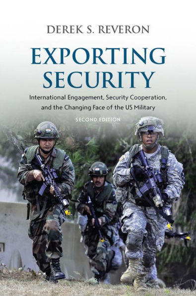 Exporting Security: International Engagement, Security Cooperation, and the Changing Face of the US Military, Second Edition