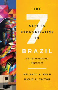 Title: The Seven Keys to Communicating in Brazil: An Intercultural Approach, Author: Orlando R. Kelm