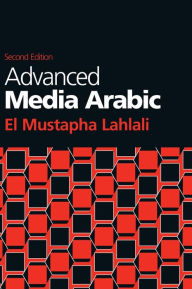 Title: Advanced Media Arabic: Second Edition, Author: El Mustapha Lahlali