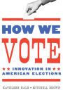 How We Vote: Innovation in American Elections