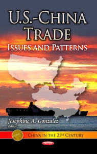 Title: U.S.-China Trade: Issues and Patterns, Author: Josephine A. Gonzalez