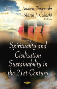 Title: Spirituality and Civilization Sustainability in the 21st Century, Author: Andrew Targowski