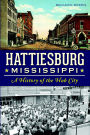 Hattiesburg, Mississippi: A History of the Hub City