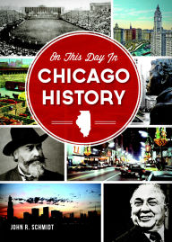 Title: On This Day in Chicago History, Author: John R. Schmidt