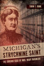 Michigan's Strychnine Saint: The Curious Case of Mrs. Mary McKnight