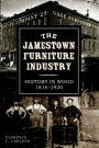 The Jamestown Furniture Industry: History in Wood, 1816-1920
