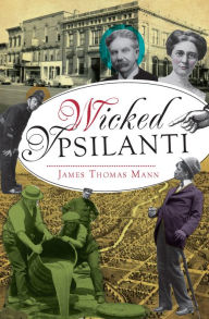 Title: Wicked Ypsilanti, Author: James Thomas Mann