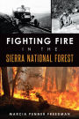 Fighting Fire in the Sierra National Forest