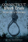 Connecticut Witch Trials: The First Panic in the New World