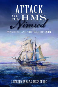 Attack of the HMS Nimrod: Wareham and the War of 1812