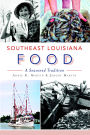 Southeast Louisiana Food: A Seasoned Tradition