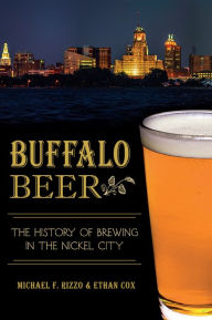 Title: Buffalo Beer:: The History of Brewing in the Nickel City, Author: Michael F. Rizzo