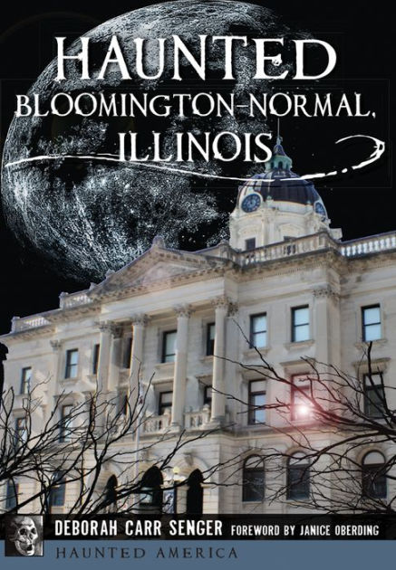 Haunted Bloomington Illinois By Deborah Carr Senger Paperback