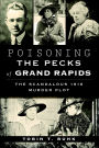 Poisoning the Pecks of Grand Rapids: The Scandalous 1916 Murder Plot