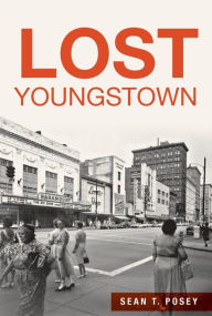 Title: Lost Youngstown, Author: Arcadia Publishing