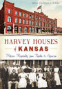 Harvey Houses of Kansas: Historic Hospitality from Topeka to Syracuse