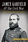 James Garfield and the Civil War:: For Ohio and the Union
